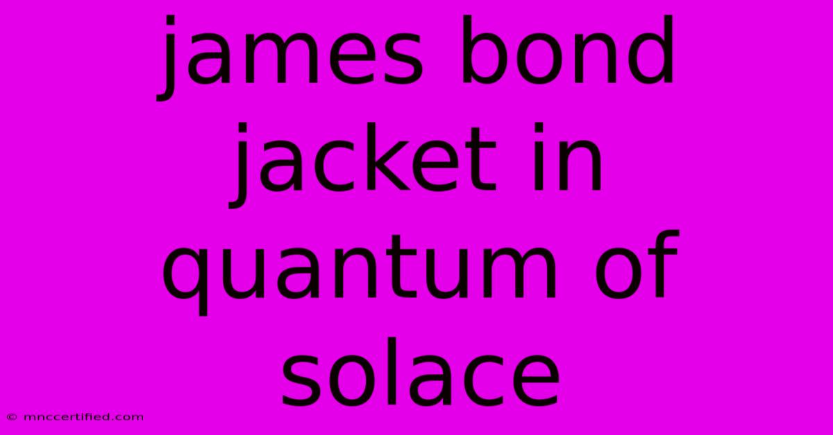 James Bond Jacket In Quantum Of Solace