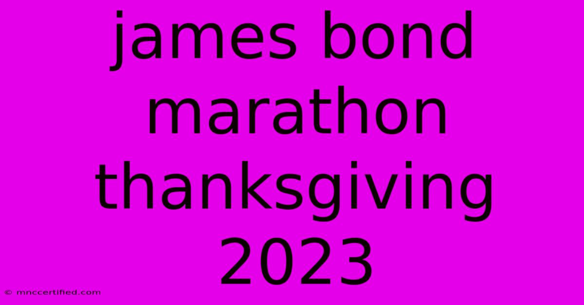 James Bond Marathon Thanksgiving 2023