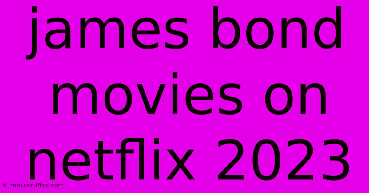 James Bond Movies On Netflix 2023