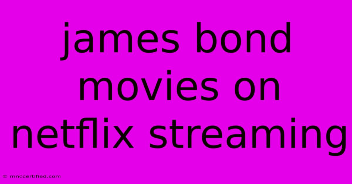 James Bond Movies On Netflix Streaming