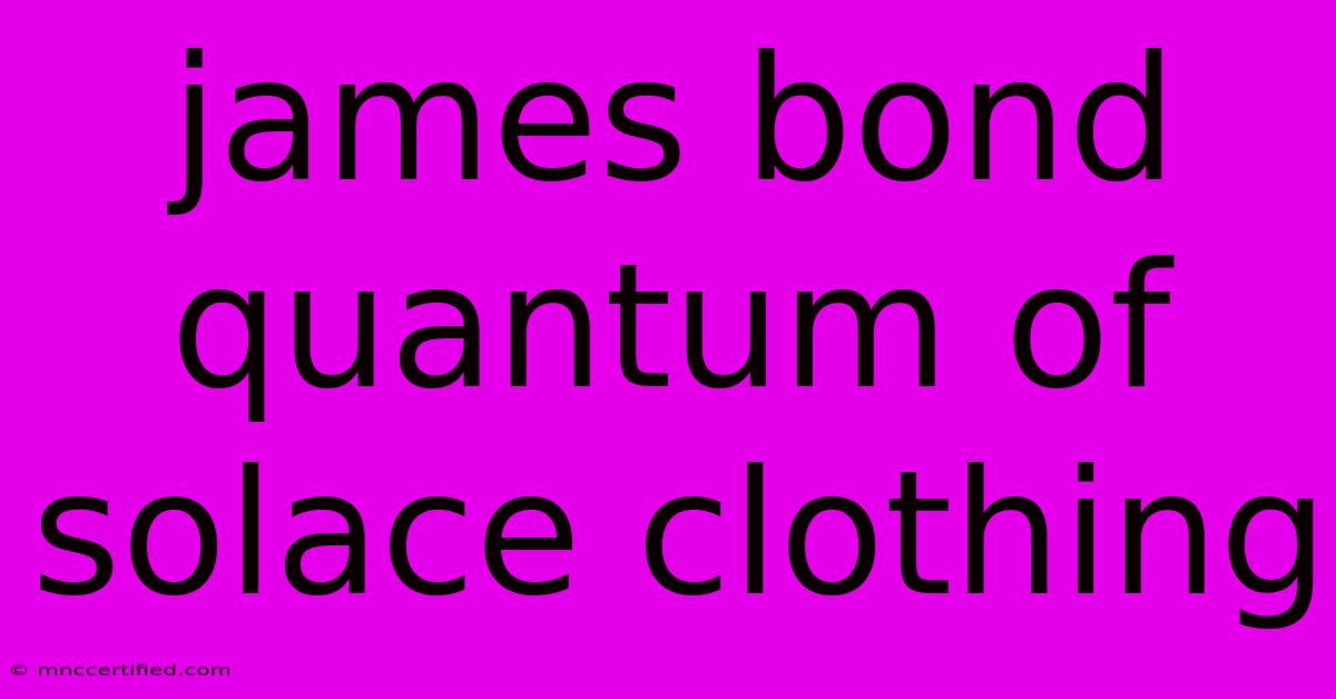 James Bond Quantum Of Solace Clothing