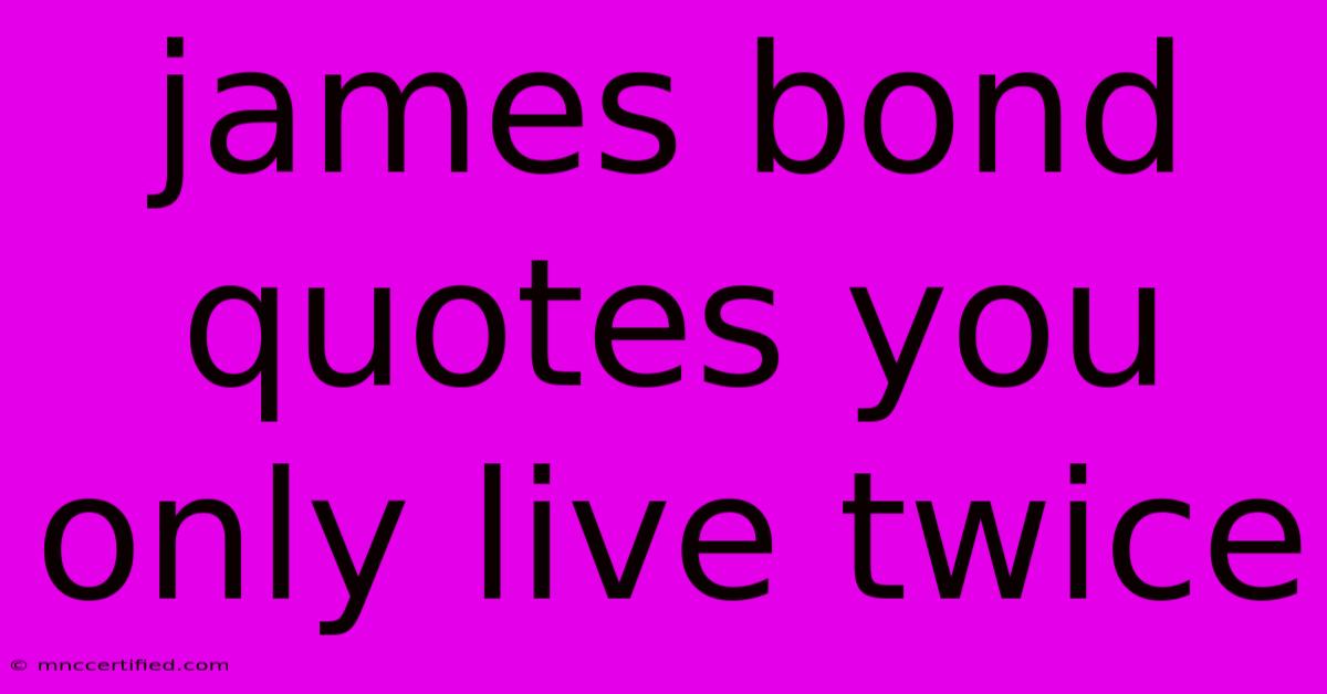 James Bond Quotes You Only Live Twice