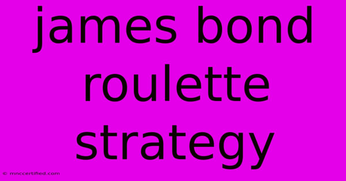 James Bond Roulette Strategy