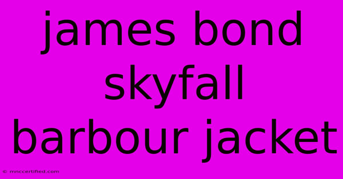 James Bond Skyfall Barbour Jacket