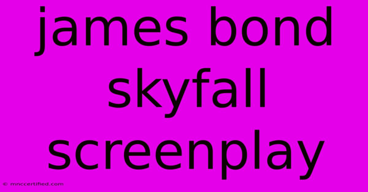 James Bond Skyfall Screenplay