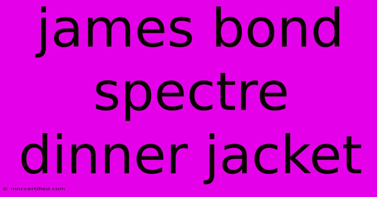 James Bond Spectre Dinner Jacket