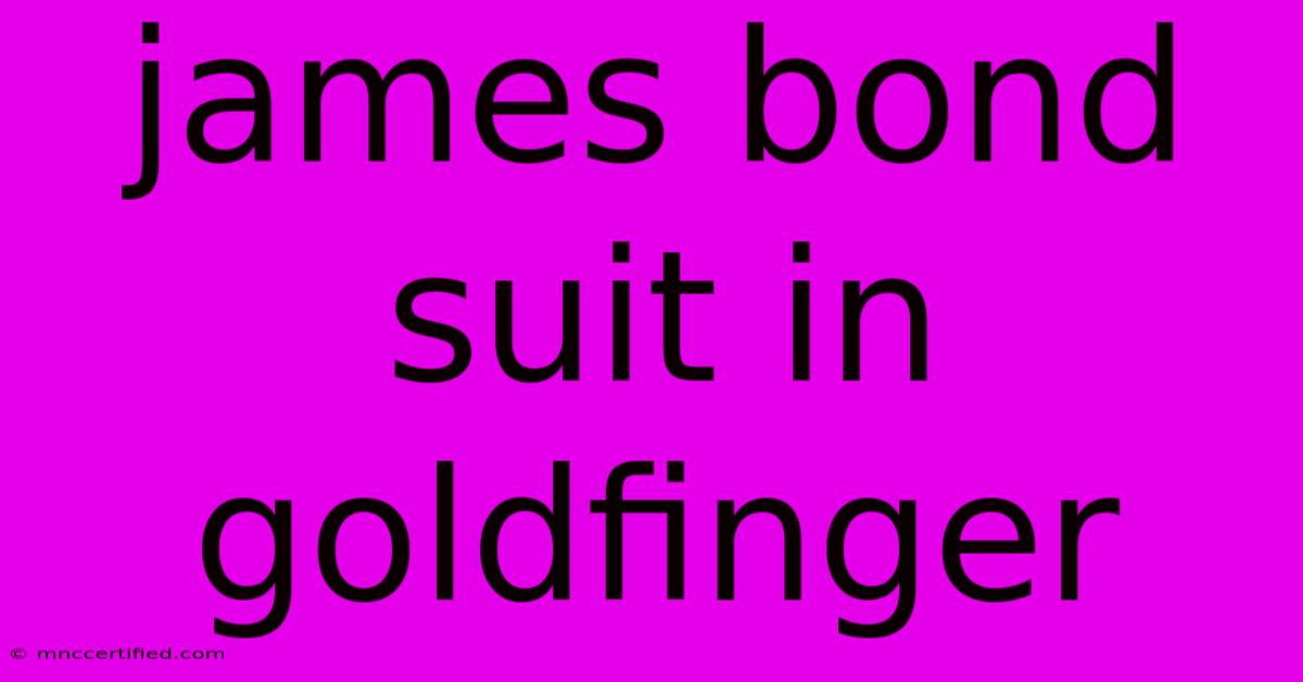 James Bond Suit In Goldfinger