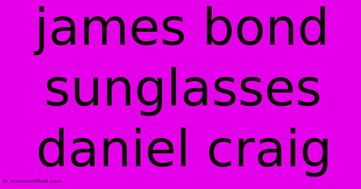 James Bond Sunglasses Daniel Craig