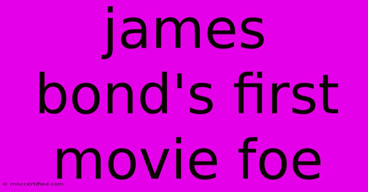 James Bond's First Movie Foe