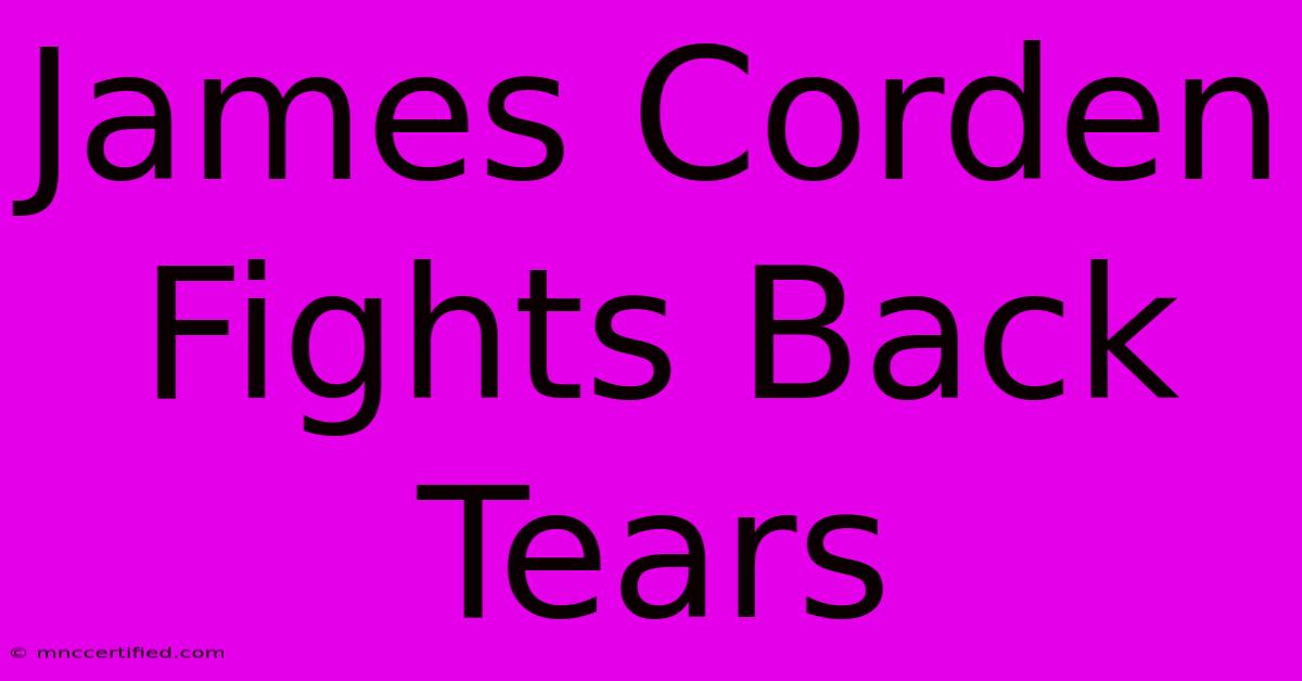 James Corden Fights Back Tears