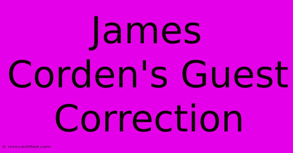 James Corden's Guest Correction