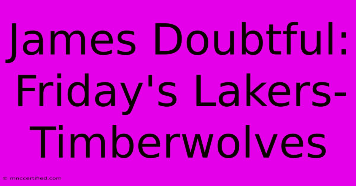 James Doubtful: Friday's Lakers-Timberwolves