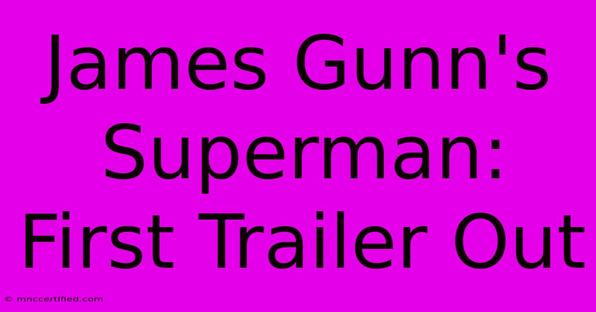 James Gunn's Superman: First Trailer Out