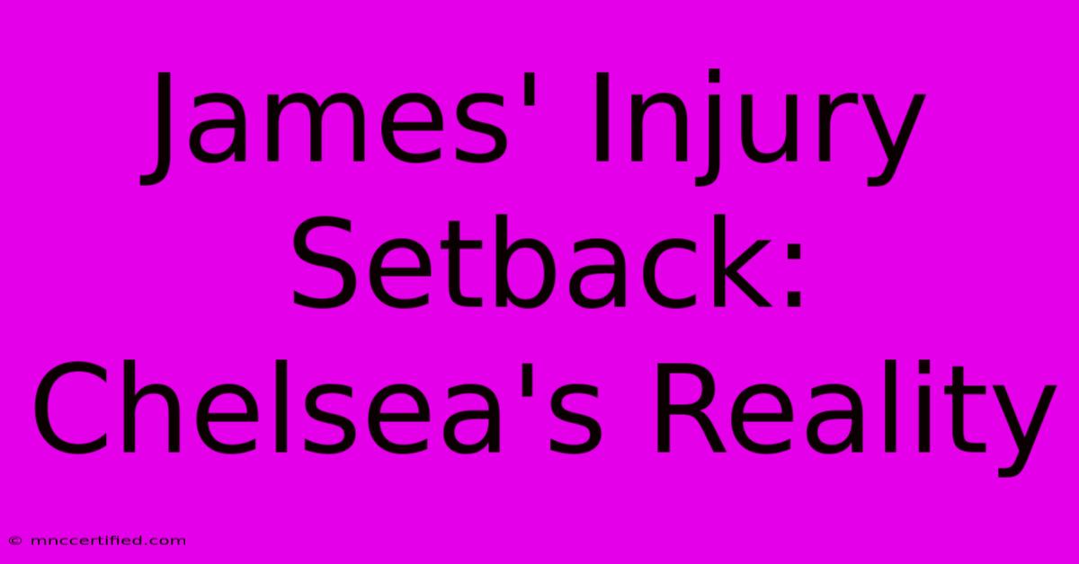 James' Injury Setback: Chelsea's Reality