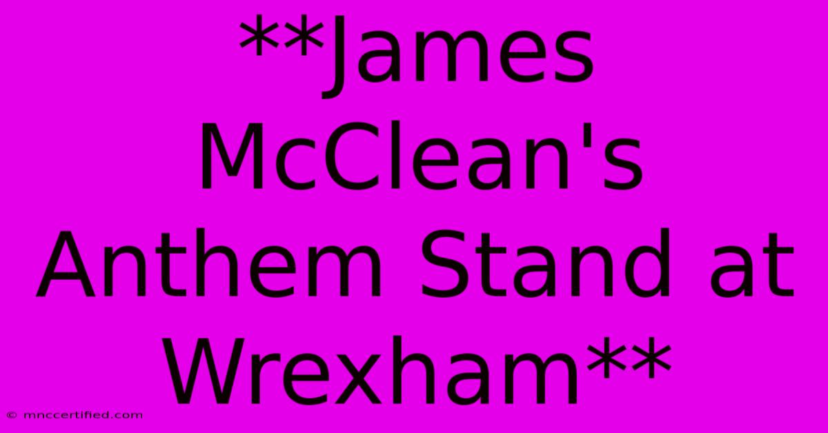 **James McClean's Anthem Stand At Wrexham**