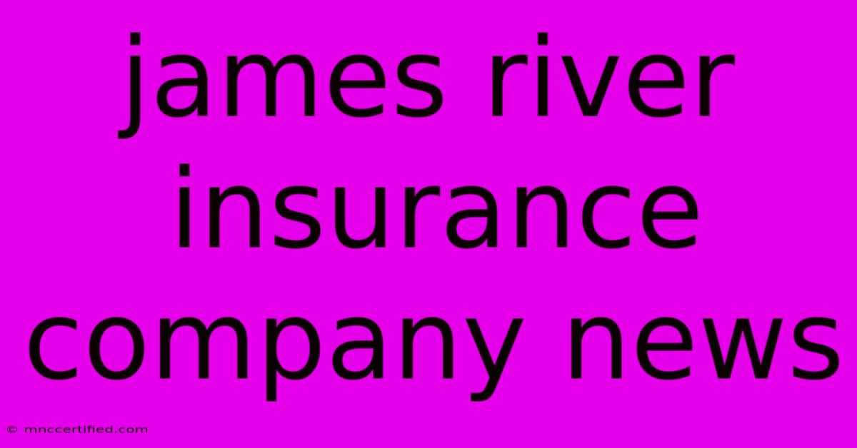 James River Insurance Company News