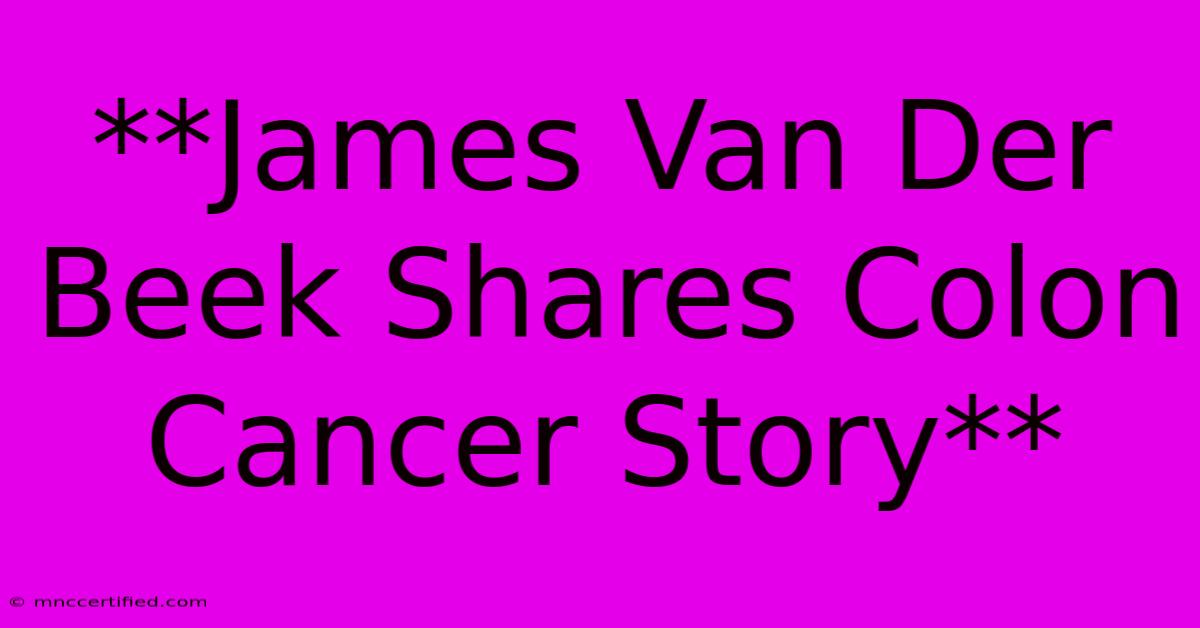 **James Van Der Beek Shares Colon Cancer Story**