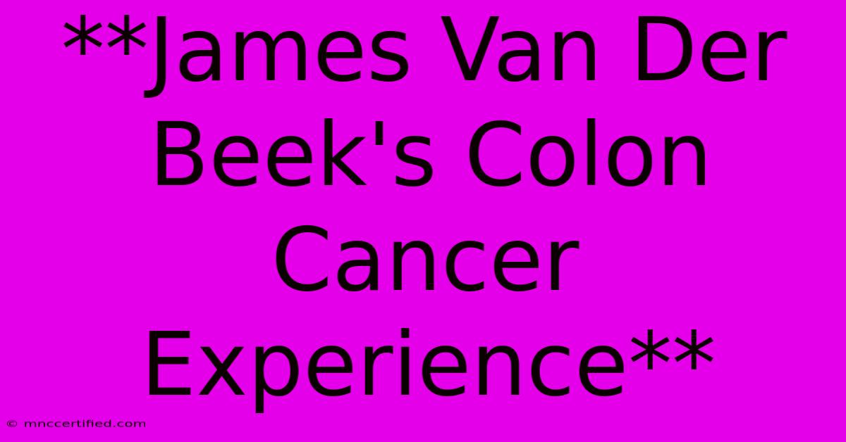 **James Van Der Beek's Colon Cancer Experience** 