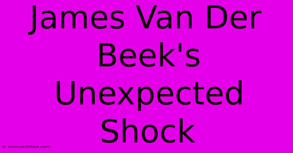 James Van Der Beek's Unexpected Shock  