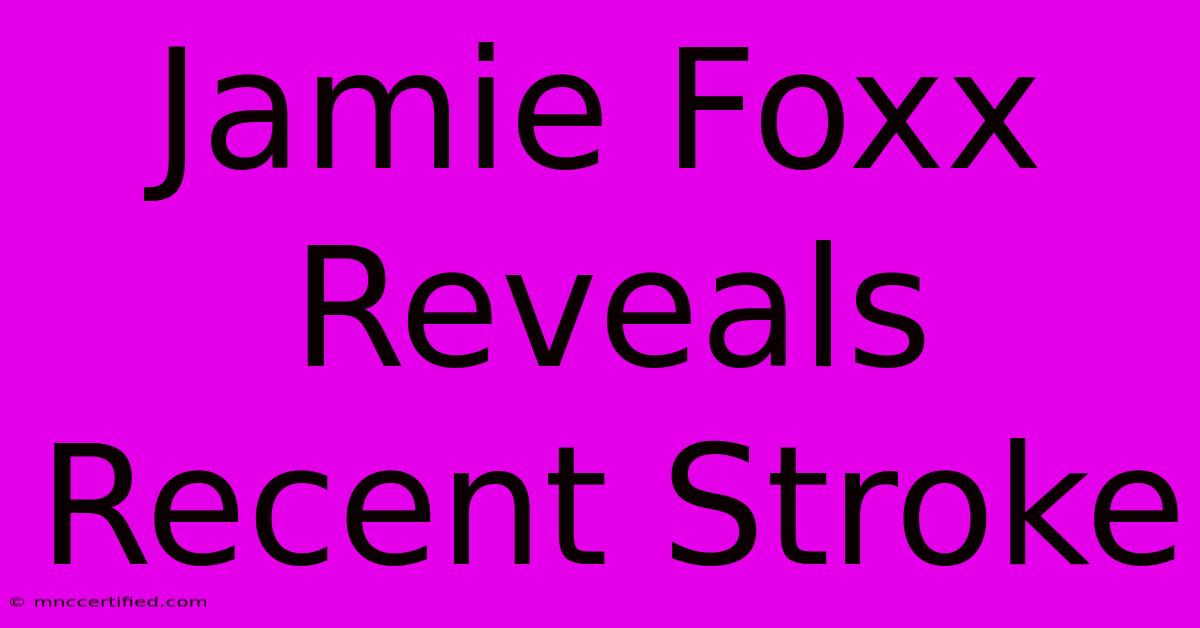 Jamie Foxx Reveals Recent Stroke