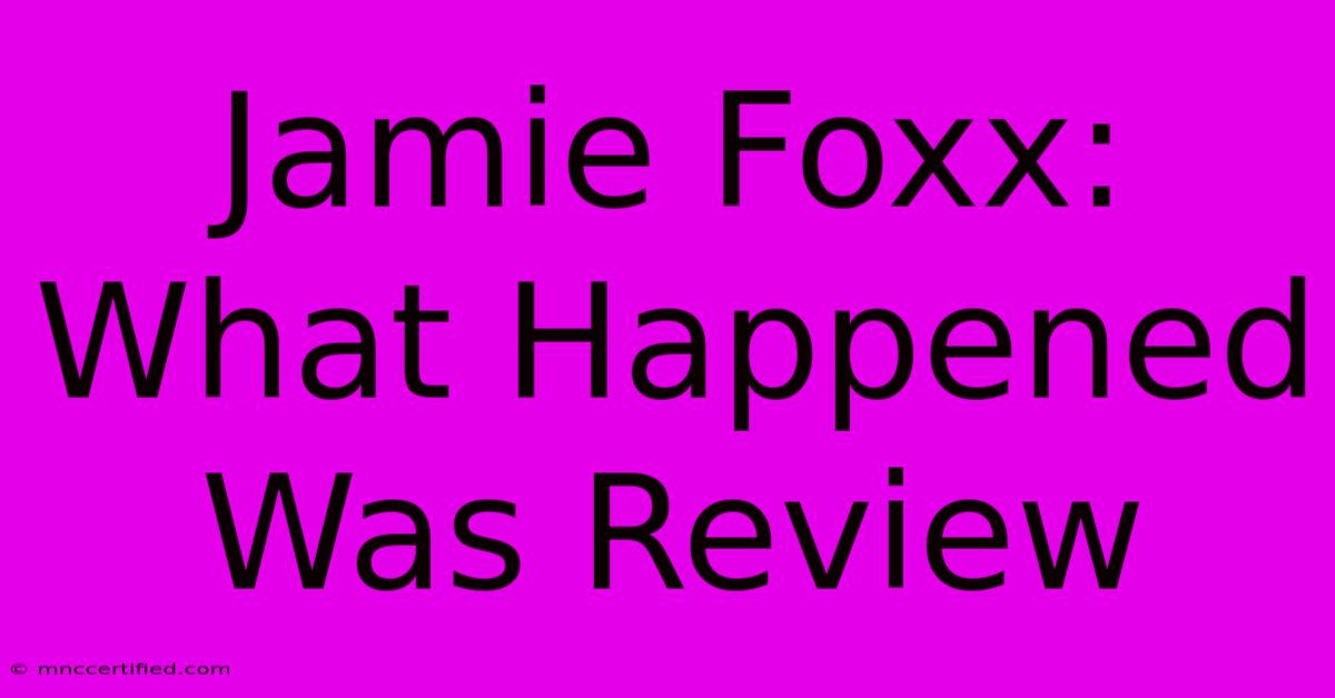 Jamie Foxx: What Happened Was Review