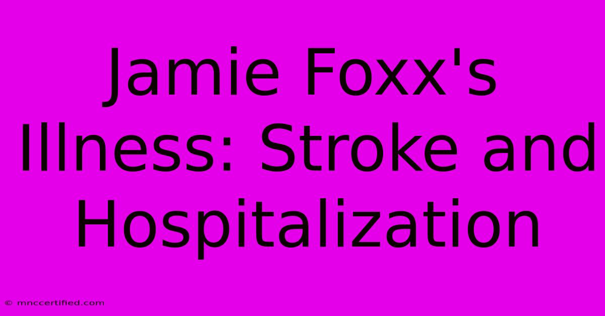 Jamie Foxx's Illness: Stroke And Hospitalization