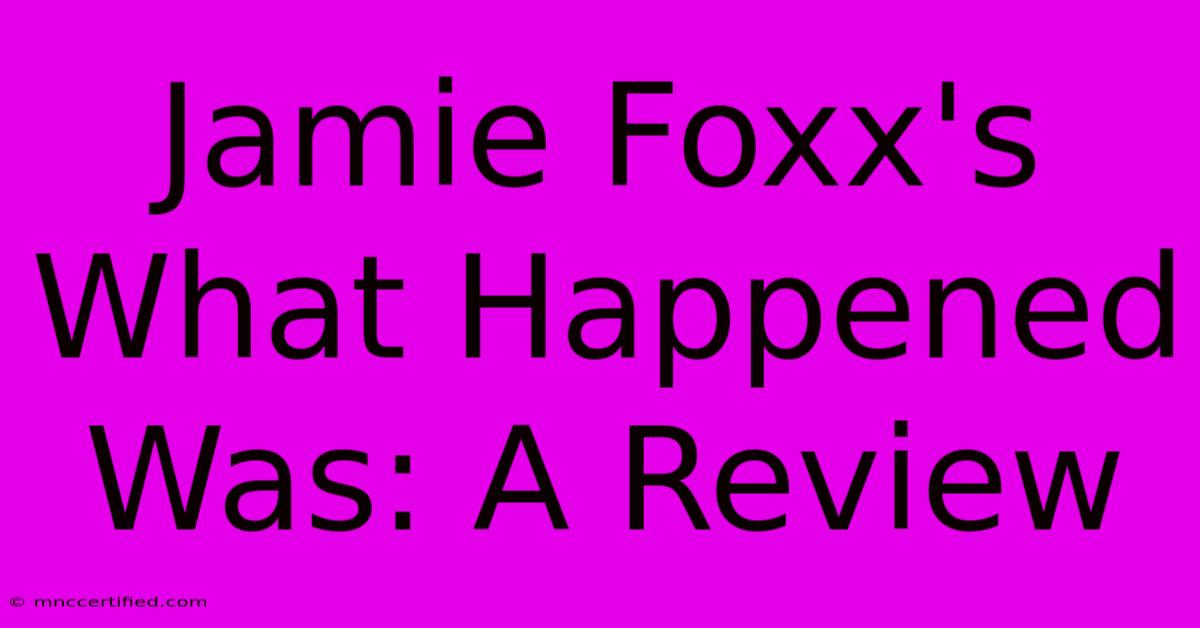 Jamie Foxx's What Happened Was: A Review