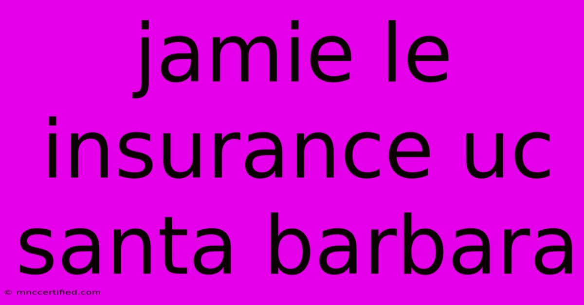 Jamie Le Insurance Uc Santa Barbara