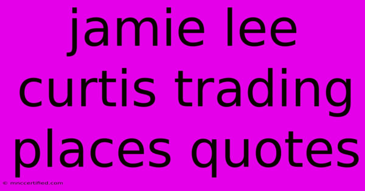 Jamie Lee Curtis Trading Places Quotes