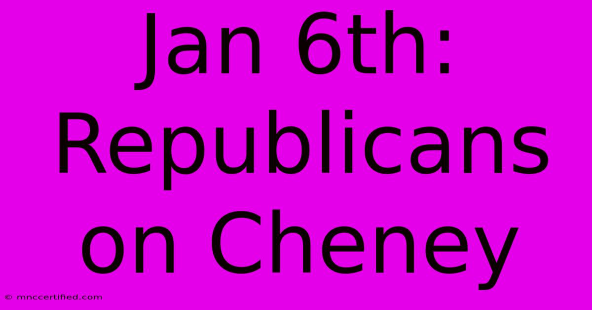 Jan 6th: Republicans On Cheney