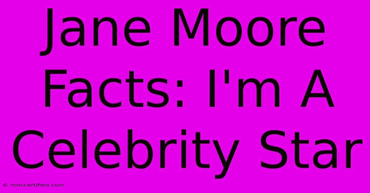 Jane Moore Facts: I'm A Celebrity Star