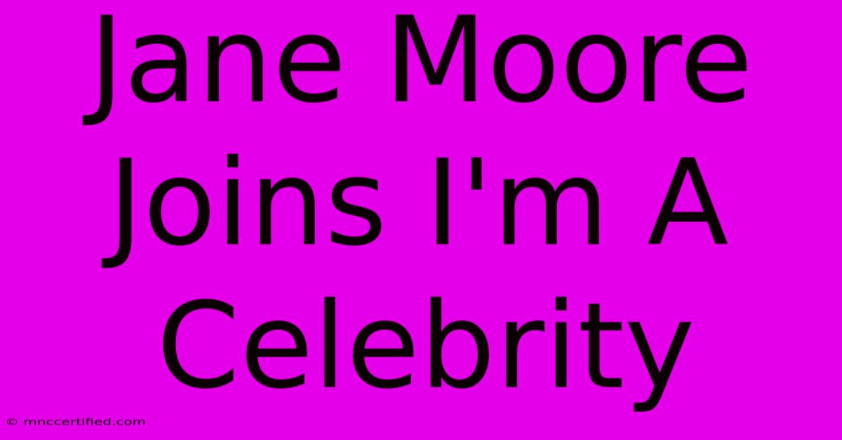 Jane Moore Joins I'm A Celebrity