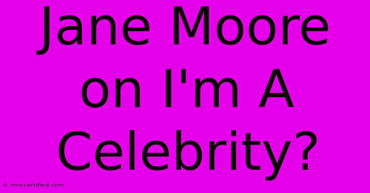 Jane Moore On I'm A Celebrity?