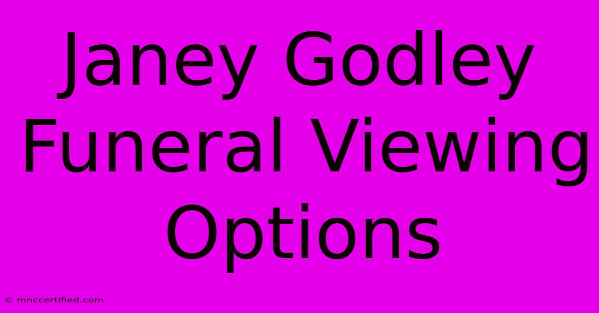 Janey Godley Funeral Viewing Options