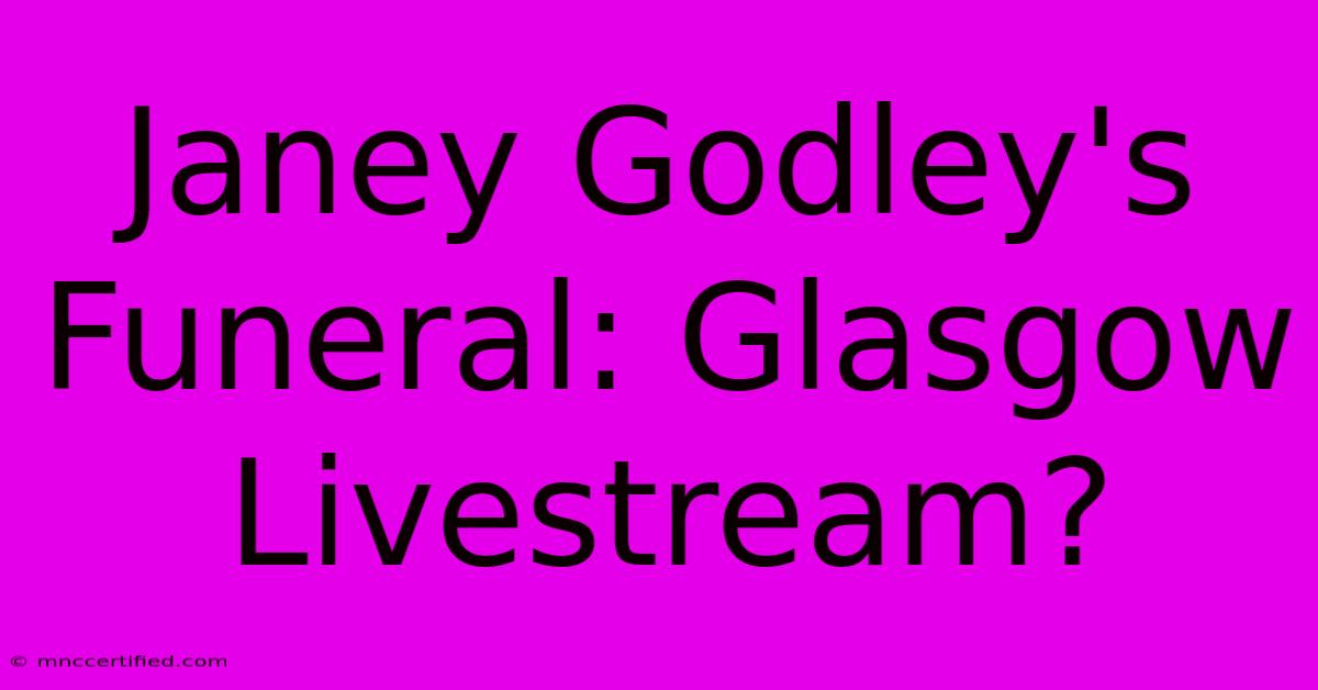 Janey Godley's Funeral: Glasgow Livestream?