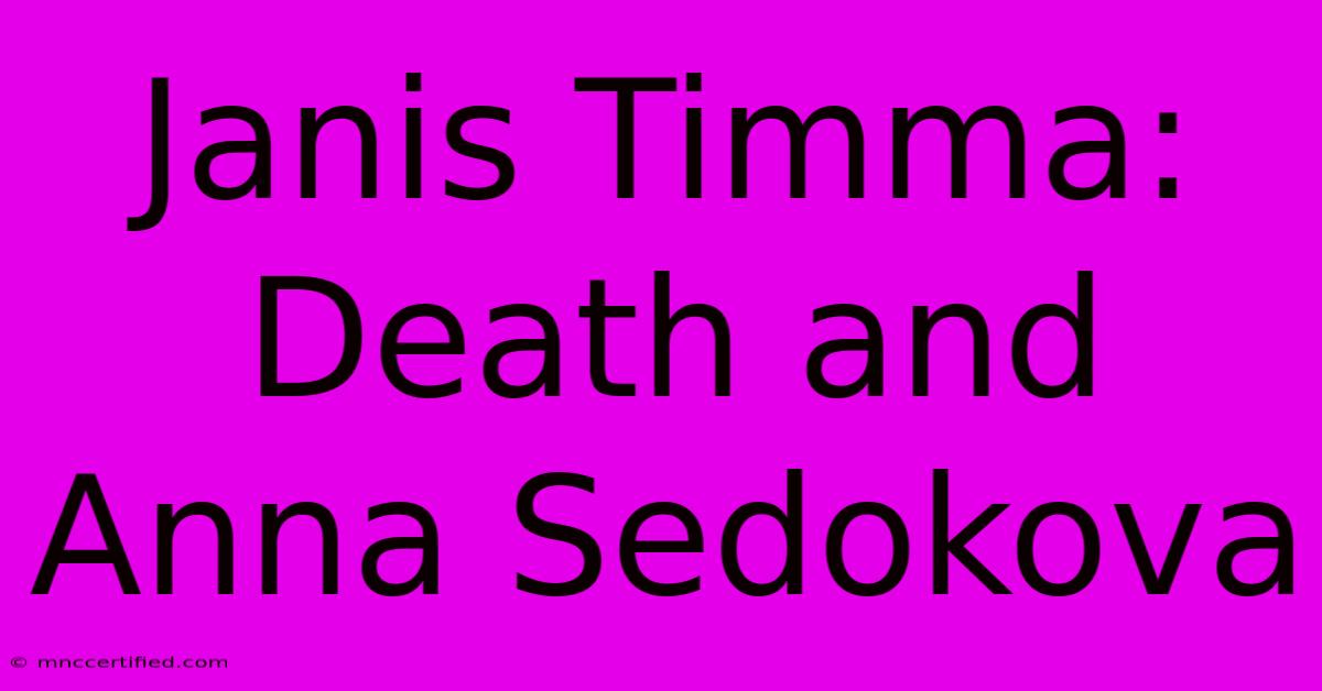 Janis Timma: Death And Anna Sedokova