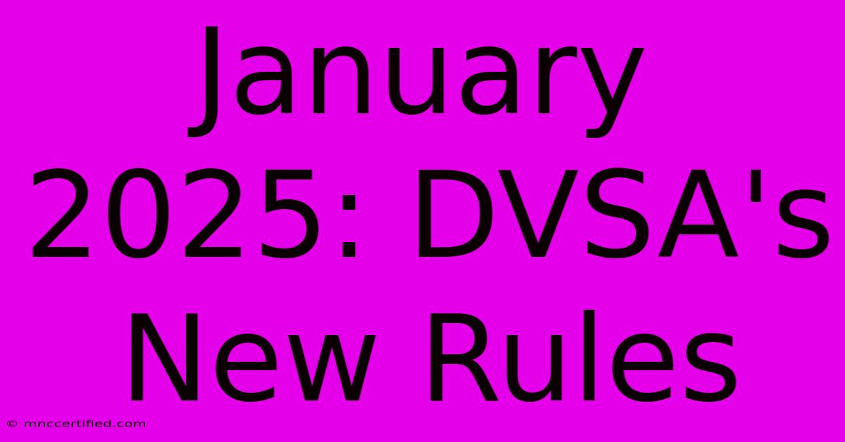 January 2025: DVSA's New Rules