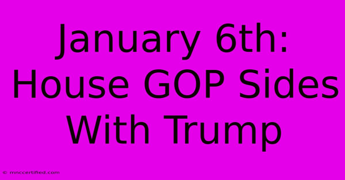 January 6th: House GOP Sides With Trump