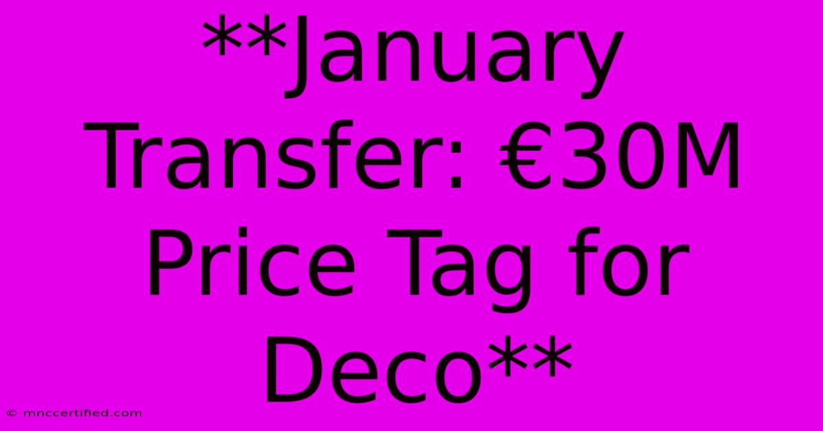 **January Transfer: €30M Price Tag For Deco**