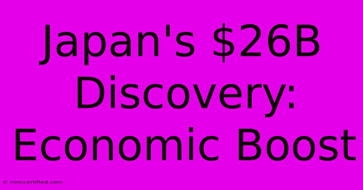 Japan's $26B Discovery: Economic Boost