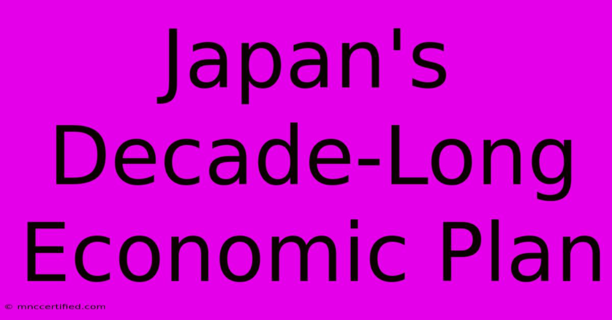 Japan's Decade-Long Economic Plan