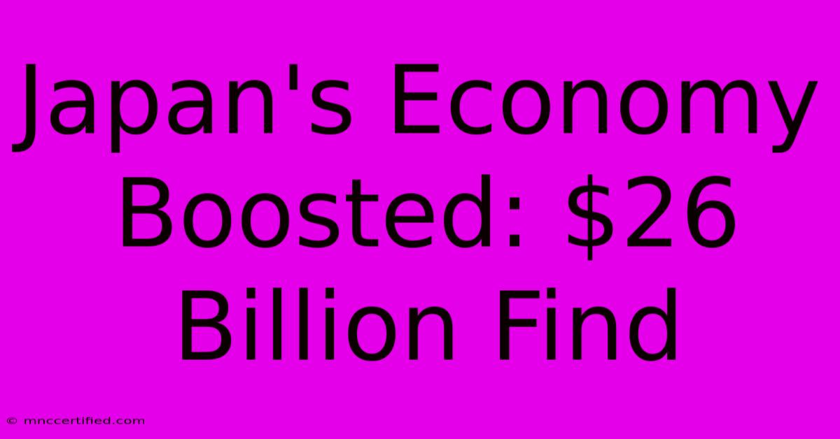 Japan's Economy Boosted: $26 Billion Find