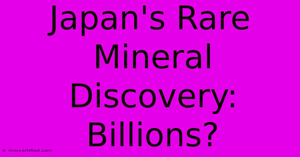 Japan's Rare Mineral Discovery: Billions?