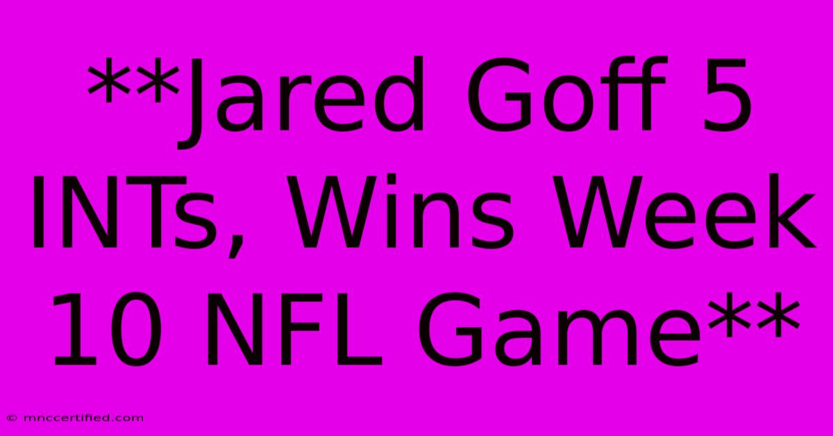 **Jared Goff 5 INTs, Wins Week 10 NFL Game**