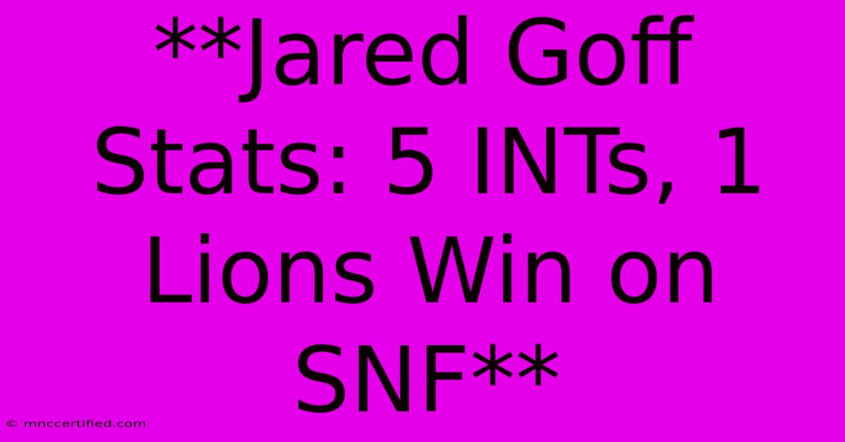 **Jared Goff Stats: 5 INTs, 1 Lions Win On SNF** 