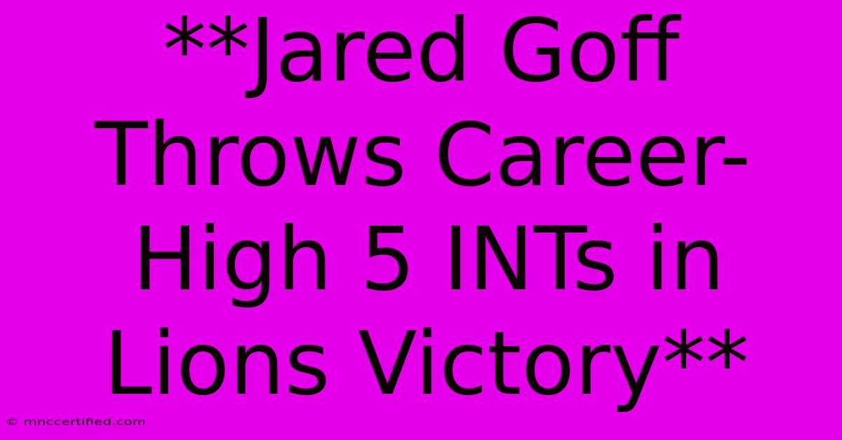 **Jared Goff Throws Career-High 5 INTs In Lions Victory**