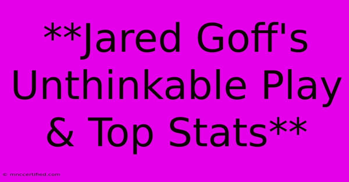 **Jared Goff's Unthinkable Play & Top Stats**