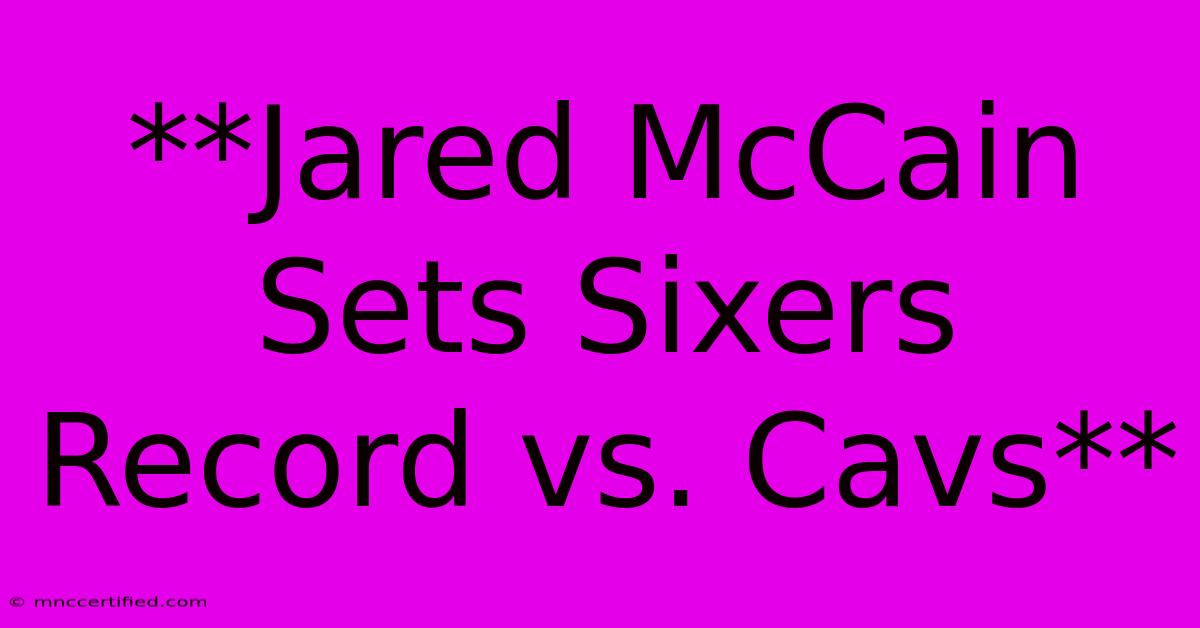 **Jared McCain Sets Sixers Record Vs. Cavs**