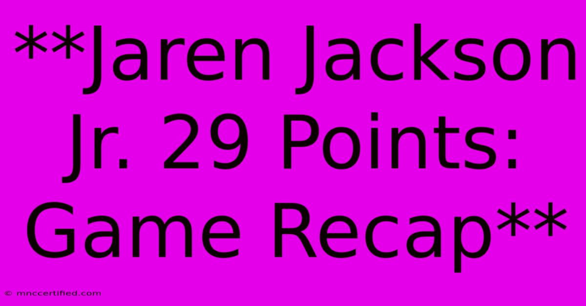 **Jaren Jackson Jr. 29 Points: Game Recap** 