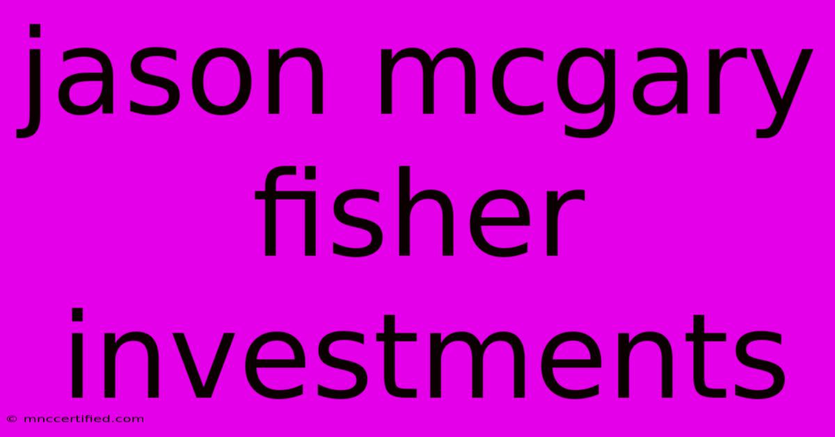 Jason Mcgary Fisher Investments